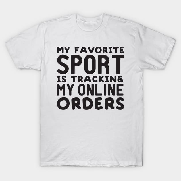 My Favorite Sport is Tracking My Online Orders T-Shirt by StoreDay